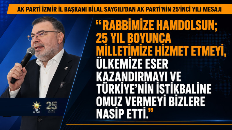  Bilal Saygılı'dan AK Parti'nin 25'inci yıl mesajı