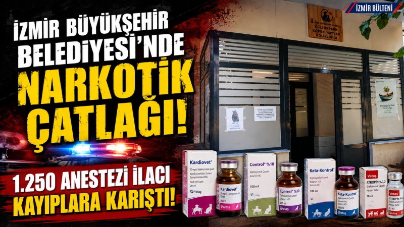 İzmir Büyükşehir Belediyesi'nde 1.250 anestezi ilacı kayıplara karıştı!